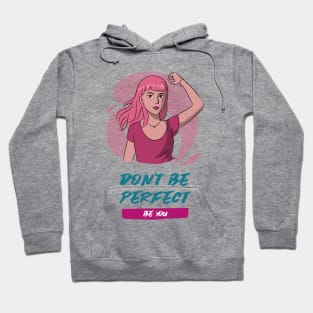 Don't Be Perfect, Be You Hoodie